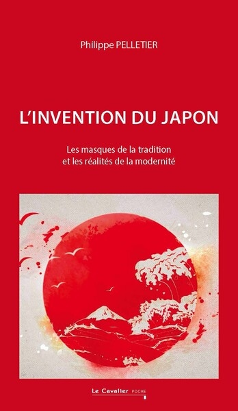 L'invention du Japon : Les masques de la tradition et les réalités de la modernité Ed. 2