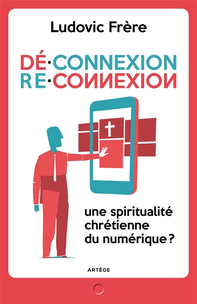 Déconnexion . Reconnexion : Une spiritualité chrétienne du numérique ?