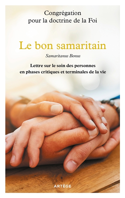 Le bon samaritain : Samaritanus Bonus - Lettre sur le soin des personnes en phases critiques et terminales de la vie
