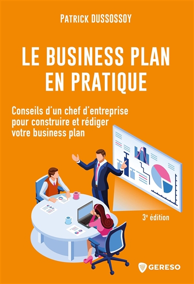 Le business plan en pratique : Conseils d'un chef d'entreprise pour construire et rédiger votre business plan Ed. 3