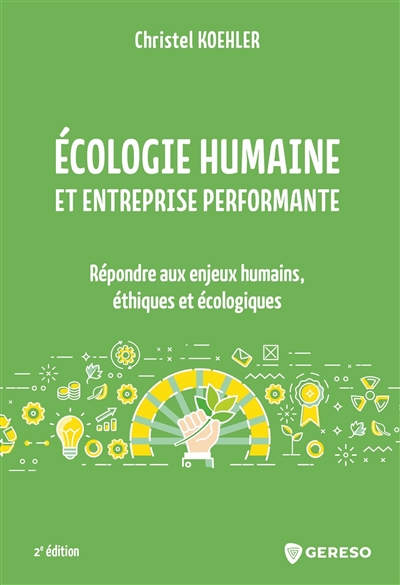 Écologie humaine et entreprise performante : Répondre aux enjeux humains, éthiques et écologiques Ed. 2