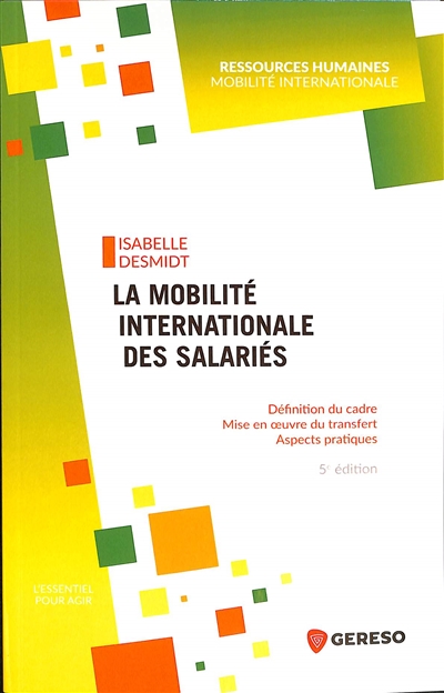 La mobilité internationale des salariés : Définition du cadre - Mise en oeuvre du transfert - Aspects pratiques Ed. 5