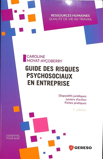 Guide des risques psychosociaux en entreprise : Dispositifs juridiques - Leviers d'action - Fiches pratiques Ed. 7