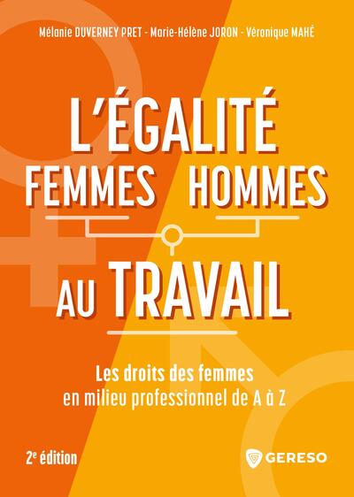 L'égalité femmes/hommes au travail : Les droits des femmes en milieu professionnel de A à Z Ed. 2