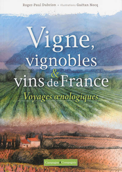 Vignes, vignobles et vins de France : Voyages oenologiques