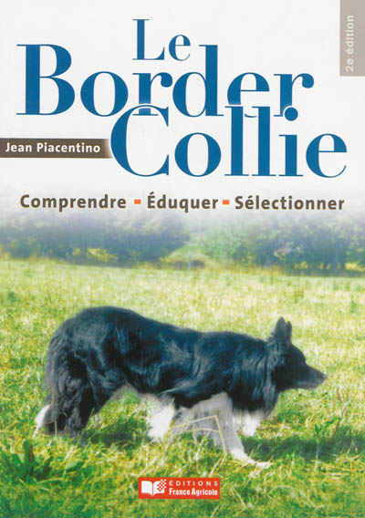 Le Border Collie : Comprendre, éduquer, sélectionner Ed. 2