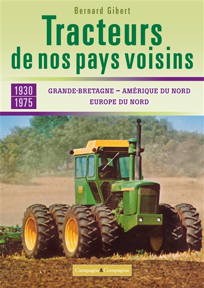 Tracteurs de nos pays voisins : 1930-1975 Grande-Bretagne, Amérique du Nord, Europe du Nord