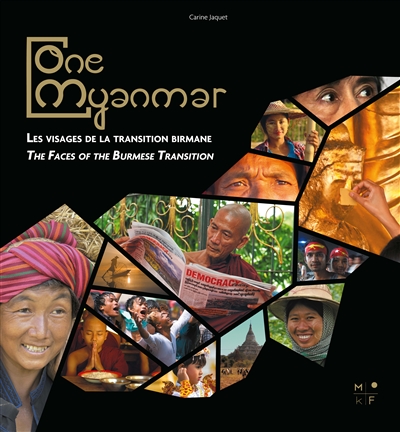 One Myanmar : The faces of the Burmese transition - Les visages de la transition birmane