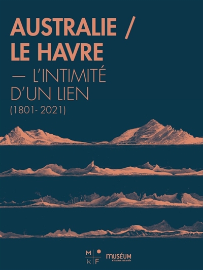 Australie / Le Havre : L'intimité d'un lien (1801-2021)