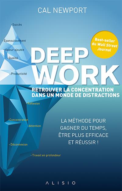 Deep work : retrouver la concentration dans un monde de distractions : La méthode pour gagner du temps, être plus efficace et réussir Ed. 1