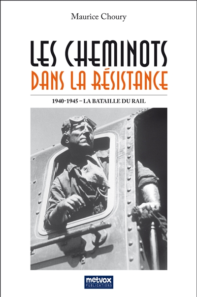 Les cheminots dans la Résistance : 1940-1945 La Bataille du Rail