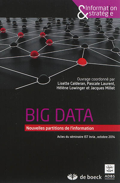 Big Data : Nouvelles partitions de l’information. Actes du séminaire IST Inria, octobre 2014