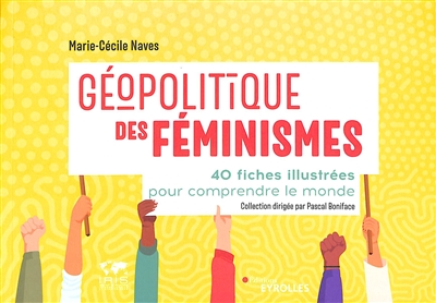 Géopolitique des féminismes : 40 fiches illustrées pour comprendre le monde - Collection dirigée par Pascal Boniface Ed. 1