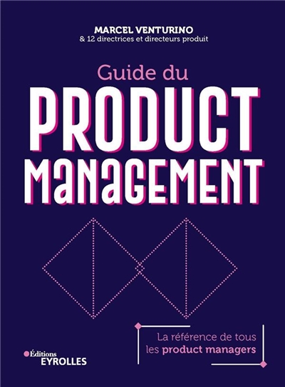 Guide du product management : La référence de tous les product managers Ed. 1