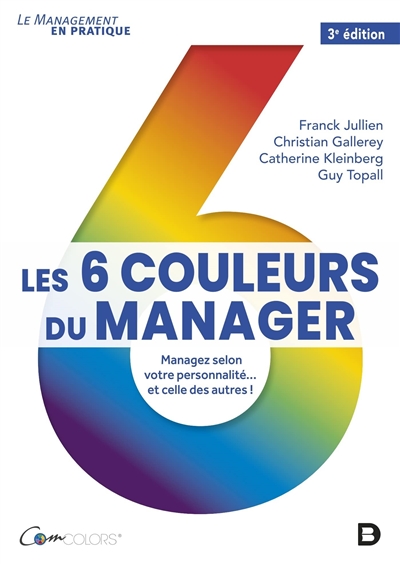 Les 6 couleurs du manager : Managez selon votre personnalité... et celle des autres