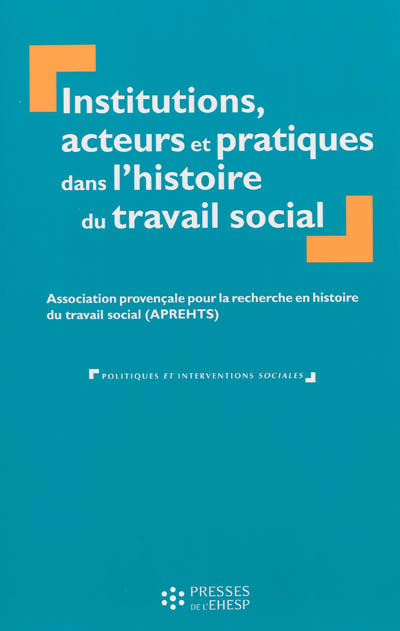 Institutions, acteurs et pratiques dans l'histoire du travail social