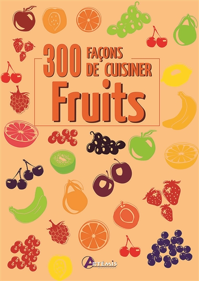 Fruits : 300 façons de cuisiner