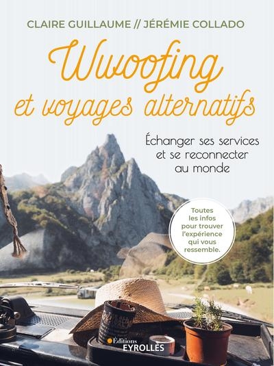 Wwoofing et voyages alternatifs : Echanger ses services et se reconnecter au monde Ed. 1