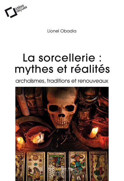 Sorcellerie : mythes et réalités : Archaïsmes, traditions et renouveaux Ed. 2