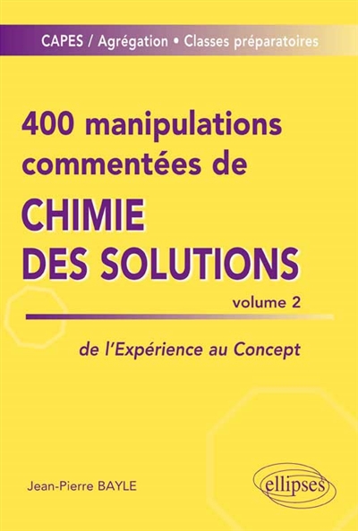 400 manipulations commentées de chimie des solutions volume 2 : Volume 2. De l’Expérience au Concept