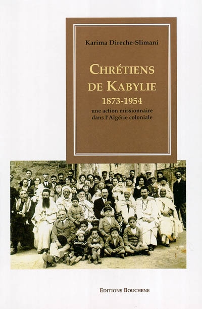 Chrétiens de Kabylie, 1879-1954 : Une action missionnaire dans l’Algérie coloniale