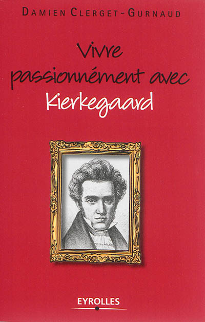 Vivre passionnément avec Kierkegaard Ed. 1