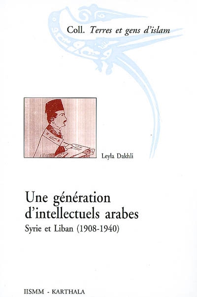Une génération d’intellectuels arabes : Syrie et Liban (1908-1940)