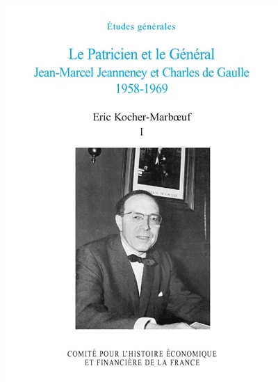 Le Patricien et le Général. Jean-Marcel Jeanneney et Charles de Gaulle 1958-1969. Volume I