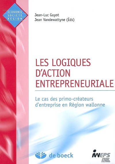 Les logiques d'action entrepreneuriale : Le cas des primo-créateurs d'entreprise en Région wallonne
