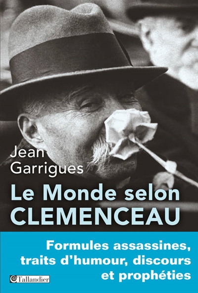 Le Monde selon Clemenceau : Formules assassines, traits d’humour, discours et prophéties