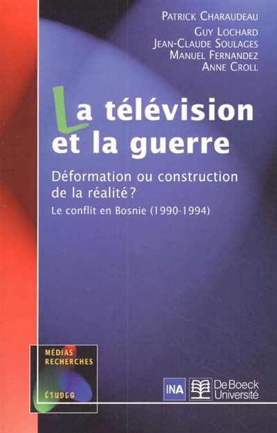 La télévision et la guerre : Déformation ou construction de la réalité ? Le conflit en Bosnie (1990-1994)