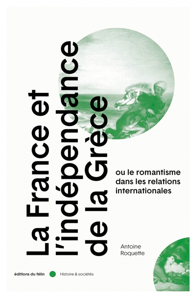 La France et l'indépendance de la Grèce (1821-1829) : ou le romantisme dans les relations internationales