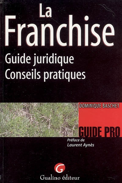La Franchise - Guide juridique et conseils pratiques Ed. 1