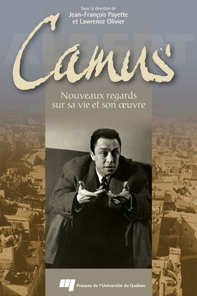 Camus : Nouveaux regards sur sa vie et son oeuvre
