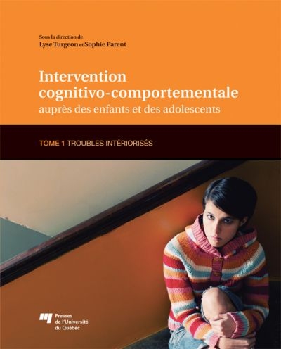 Intervention cognitivo-comportementale auprès des enfants et des adolescents, Tome 1 : Troubles intériorisés
