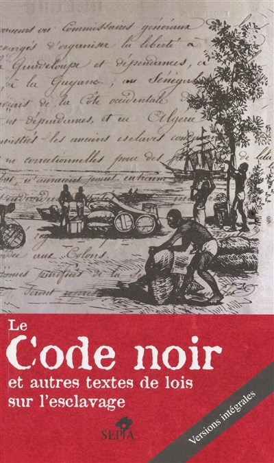 Le Code noir : Et autres textes de lois sur l'esclavage