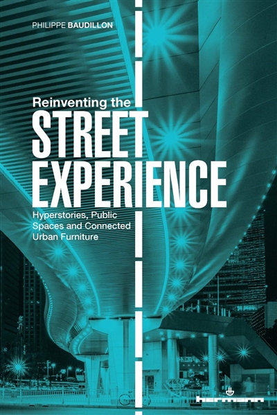 Reinventing the Street Experience : Hyperstories, Public Spaces and Connected Urban Furniture