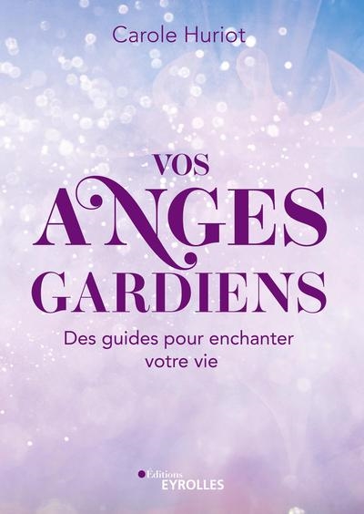 Vos anges gardiens : Des guides pour enchanter votre vie Ed. 1