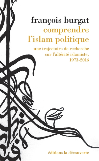 Comprendre l'islam politique : Une trajectoire de recherche sur l’altérité islamiste, 1973-2016