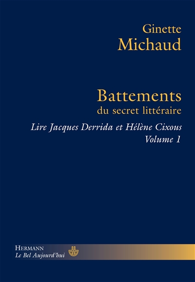 Battements du secret littéraire : Lire Jacques Derrida et Hélène Cixous. Volume I