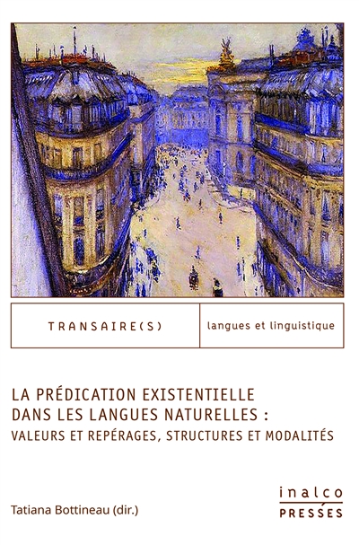 La Prédication existentielle dans les langues naturelles : valeurs et repérages, structures et modalités