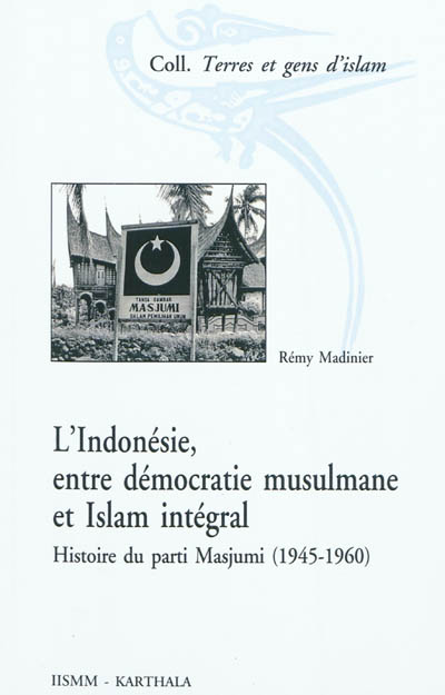 L’Indonésie, entre démocratie musulmane et Islam intégral : Histoire du parti Masjumi (1945-1960)