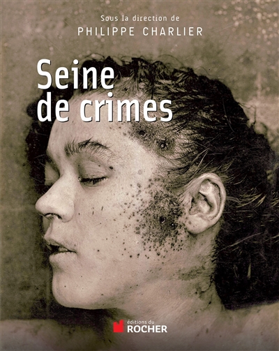 Seine de crimes : Morts suspectes à Paris 1871-1937