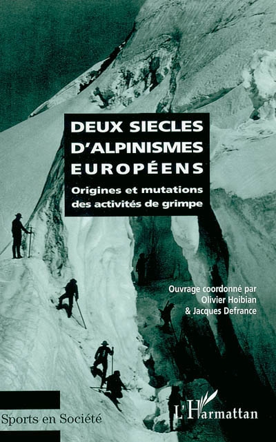 DEUX SIÈCLES D'ALPINISMES EUROPÉENS : Origines et mutations des activités de grimpe
