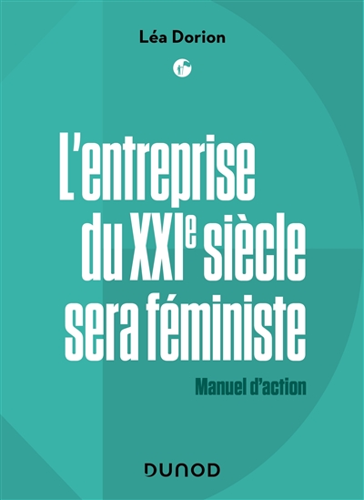 L’entreprise du XXIe siècle sera féministe : Manuel d'action