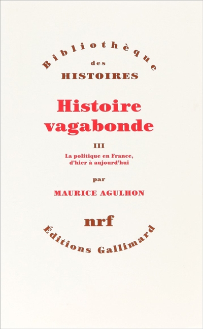 Histoire vagabonde, Tome III : La politique en France, d'hier à aujourd'hui