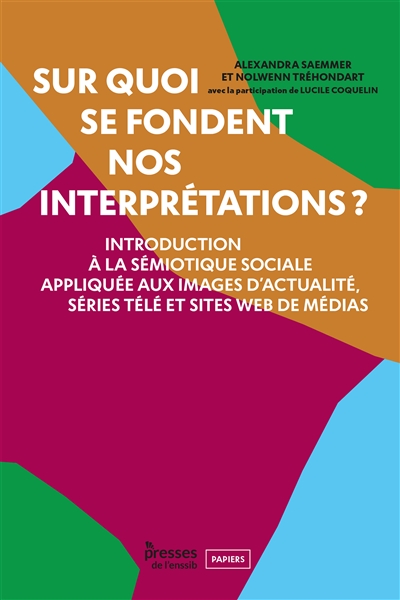 Sur quoi se fondent nos interprétations ? : Introduction à la sémiotique sociale appliquée aux images d’actualité, séries télé et sites web de médias