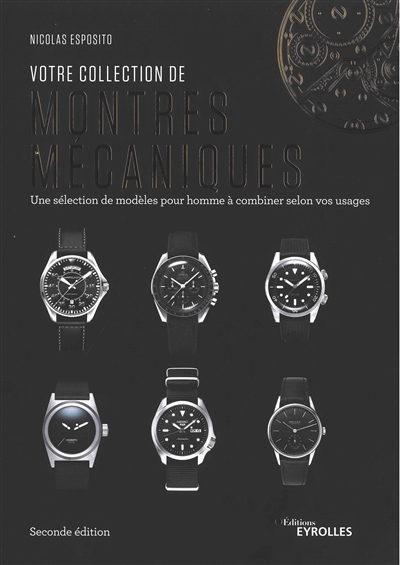 Votre collection de montres mécaniques : Une sélection de modèles pour homme à combiner selon vos usages Ed. 2
