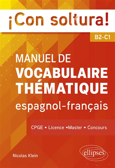 ¡Con soltura! Manuel de vocabulaire thématique espagnol-français B2-C1 : CPGE, Licence, Master, Concours