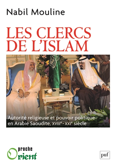 Les clercs de l'islam : Autorité religieuse et pouvoir politique en Arabie Saoudite, XVIIIe-XXIe siècle